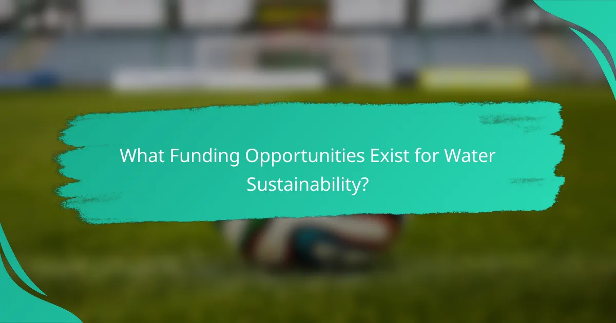 What Funding Opportunities Exist for Water Sustainability?